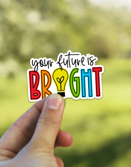Your Future is Bright Vinyl Waterproof Sticker